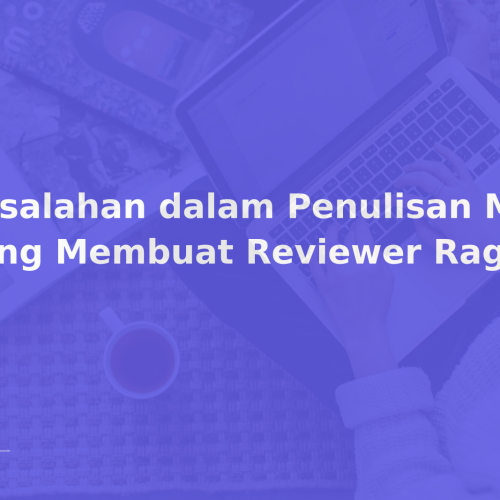 Kesalahan dalam Penulisan Metode yang Membuat Reviewer Ragu