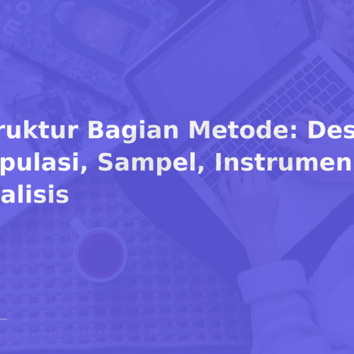 Struktur Bagian Metode: Desain, Populasi, Sampel, Instrumen, Analisis