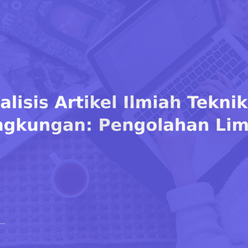 Analisis Artikel Ilmiah Teknik Lingkungan: Pengolahan Limbah