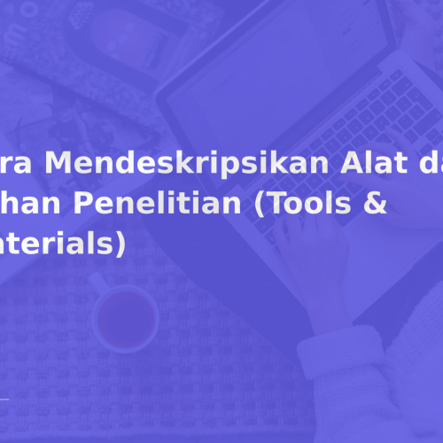 Cara Mendeskripsikan Alat dan Bahan Penelitian (Tools & Materials)