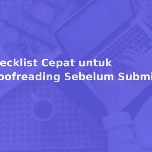 Checklist Cepat untuk Proofreading Sebelum Submit