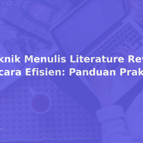 Teknik Menulis Literature Review secara Efisien: Panduan Praktis