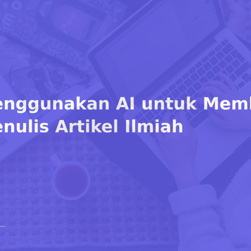 Menggunakan AI untuk Membantu Menulis Artikel Ilmiah
