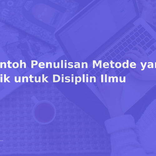 Contoh Penulisan Metode yang Baik untuk Disiplin Ilmu