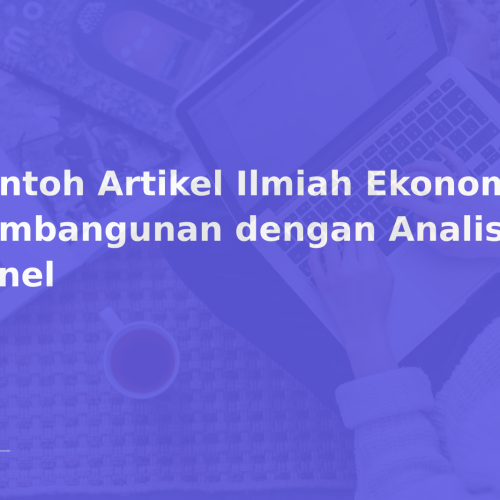 Contoh Artikel Ilmiah Ekonomi Pembangunan dengan Analisis Data Panel