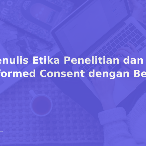 Menulis Etika Penelitian dan Informed Consent dengan Benar