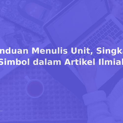 Panduan Menulis Unit, Singkatan, & Simbol dalam Artikel Ilmiah