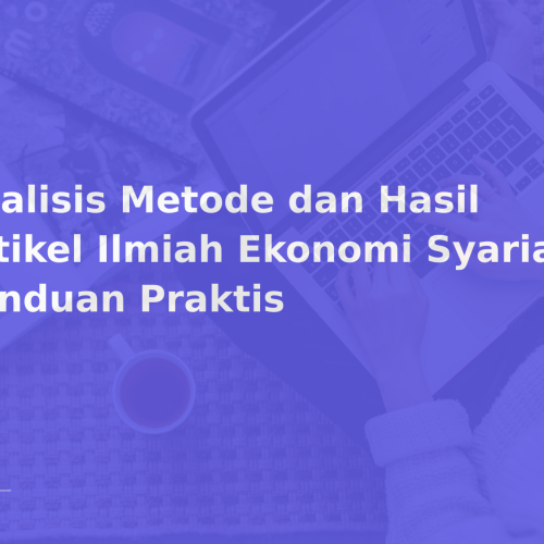 Analisis Metode dan Hasil Artikel Ilmiah Ekonomi Syariah: Panduan Praktis