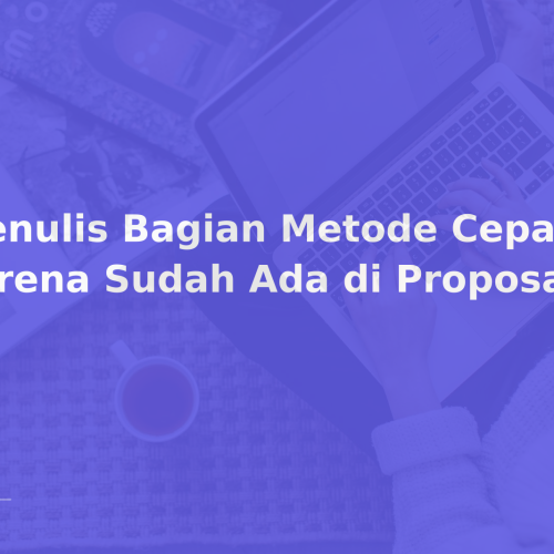 Menulis Bagian Metode Cepat karena Sudah Ada di Proposal