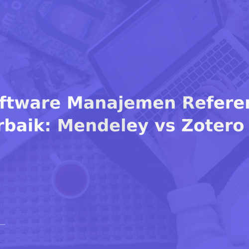 Software Manajemen Referensi Terbaik: Mendeley vs Zotero