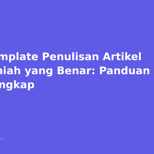 Template Penulisan Artikel Ilmiah yang Benar: Panduan Lengkap