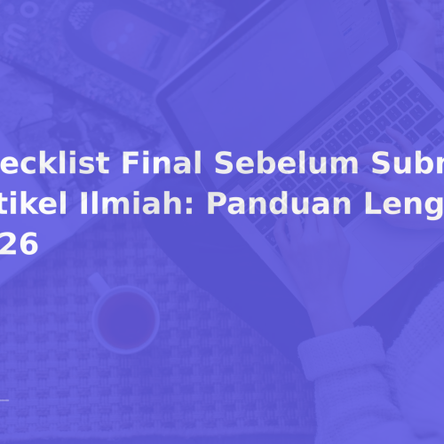 Checklist Final Sebelum Submit Artikel Ilmiah: Panduan Lengkap 2026