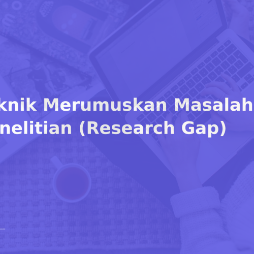 Teknik Merumuskan Masalah Penelitian (Research Gap)