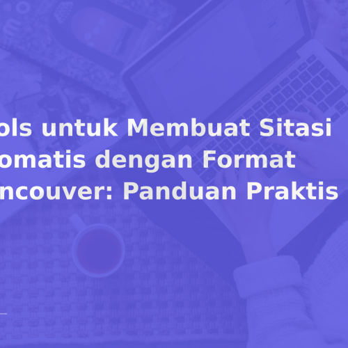 Tools untuk Membuat Sitasi Otomatis dengan Format Vancouver: Panduan Praktis
