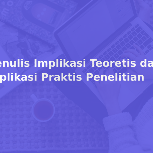 Menulis Implikasi Teoretis dan Implikasi Praktis Penelitian