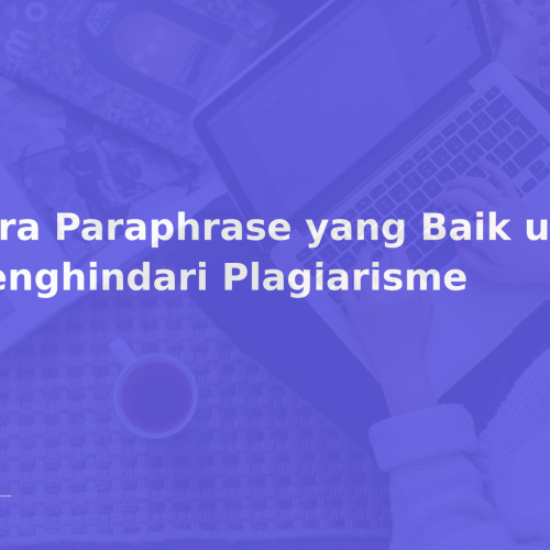 Cara Paraphrase yang Baik untuk Menghindari Plagiarisme