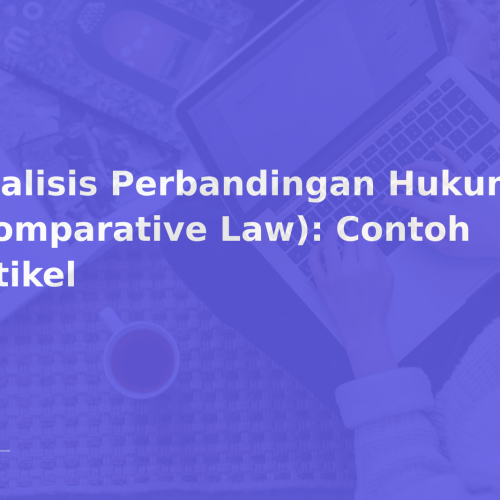 Analisis Perbandingan Hukum (Comparative Law): Contoh Artikel