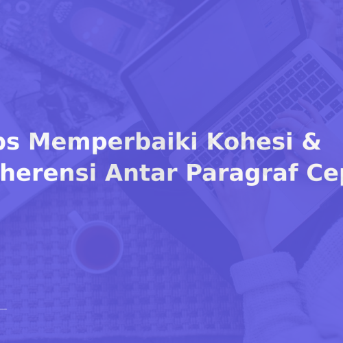 Tips Memperbaiki Kohesi & Koherensi Antar Paragraf Cepat