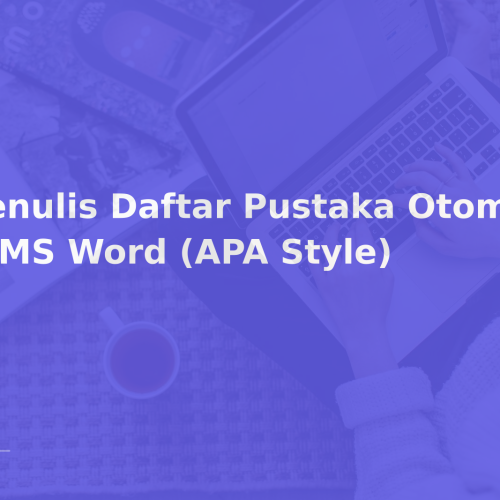 Menulis Daftar Pustaka Otomatis di MS Word (APA Style)