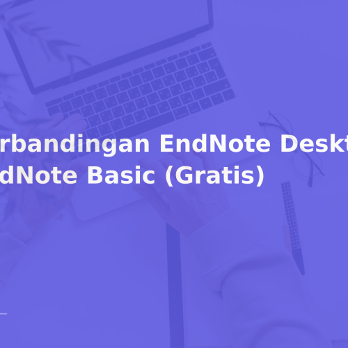 Perbandingan EndNote Desktop vs EndNote Basic (Gratis)