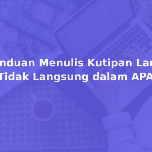 Panduan Menulis Kutipan Langsung & Tidak Langsung dalam APA