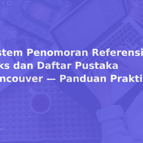 Sistem Penomoran Referensi dalam Teks dan Daftar Pustaka Vancouver — Panduan Praktis