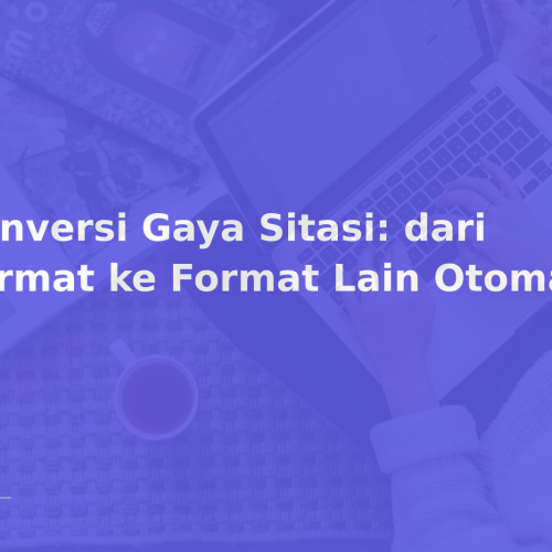 Konversi Gaya Sitasi: dari Format ke Format Lain Otomatis
