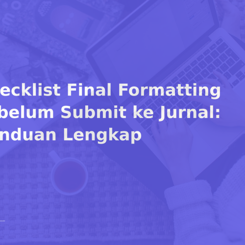 Checklist Final Formatting sebelum Submit ke Jurnal: Panduan Lengkap