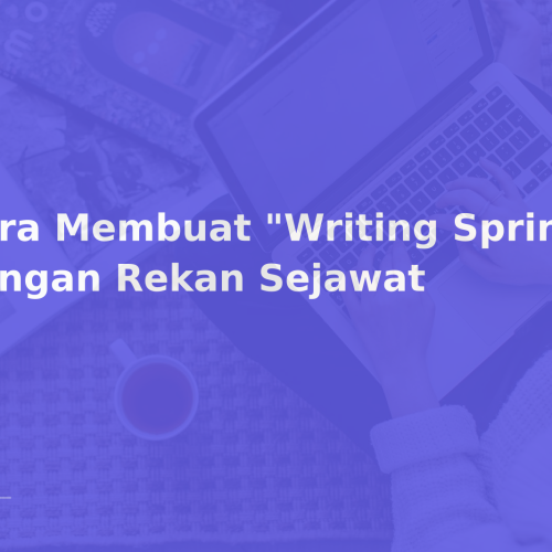 Cara Membuat “Writing Sprint” dengan Rekan Sejawat