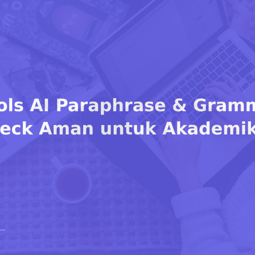 Tools AI Paraphrase & Grammar Check Aman untuk Akademik