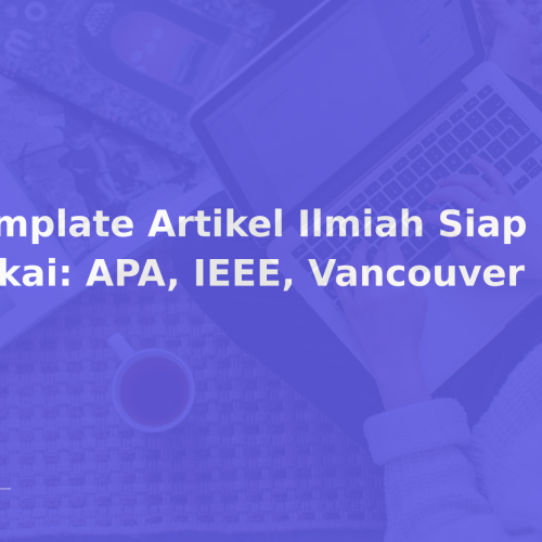 Template Artikel Ilmiah Siap Pakai: APA, IEEE, Vancouver