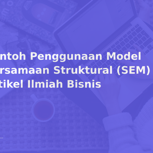 Contoh Penggunaan Model Persamaan Struktural (SEM) dalam Artikel Ilmiah Bisnis