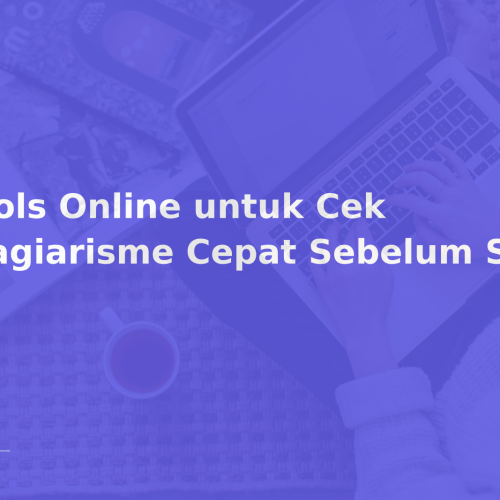 Tools Online untuk Cek Plagiarisme Cepat Sebelum Submit