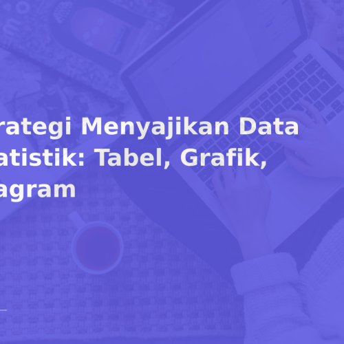 Strategi Menyajikan Data Statistik: Tabel, Grafik, Diagram