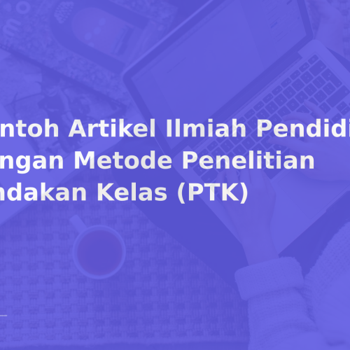 Contoh Artikel Ilmiah Pendidikan dengan Metode Penelitian Tindakan Kelas (PTK)