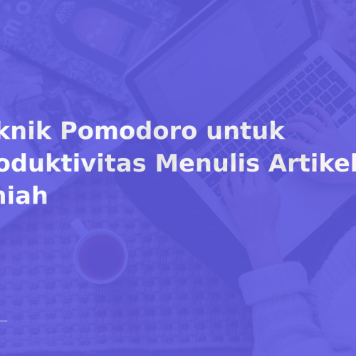 Teknik Pomodoro untuk Produktivitas Menulis Artikel Ilmiah