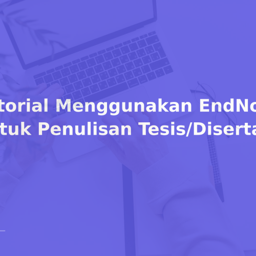 Tutorial Menggunakan EndNote untuk Penulisan Tesis/Disertasi