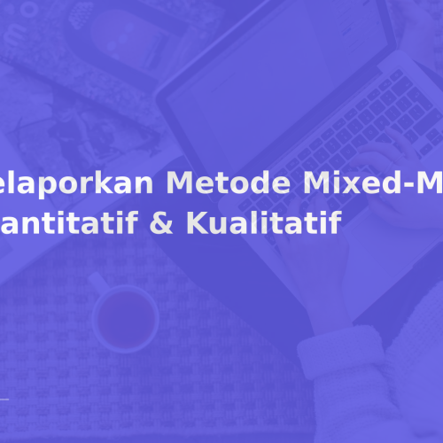 Melaporkan Metode Mixed-Methods: Kuantitatif & Kualitatif