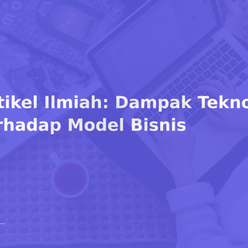 Artikel Ilmiah: Dampak Teknologi terhadap Model Bisnis
