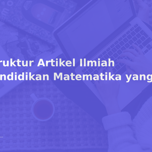 Struktur Artikel Ilmiah Pendidikan Matematika yang Baik