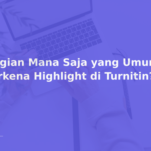 Bagian Mana Saja yang Umumnya Terkena Highlight di Turnitin?