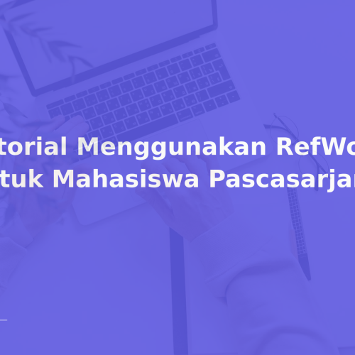 Tutorial Menggunakan RefWorks untuk Mahasiswa Pascasarjana