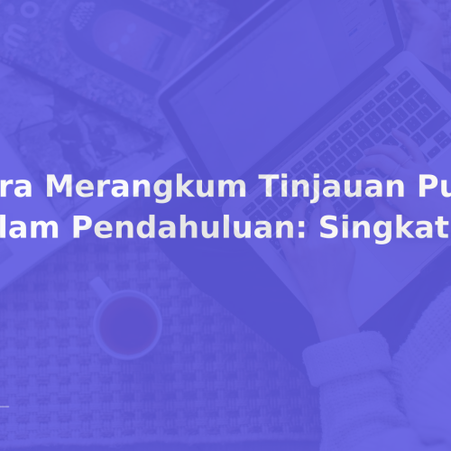Cara Merangkum Tinjauan Pustaka dalam Pendahuluan: Singkat