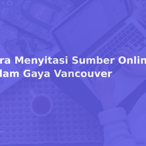 Cara Menyitasi Sumber Online dalam Gaya Vancouver