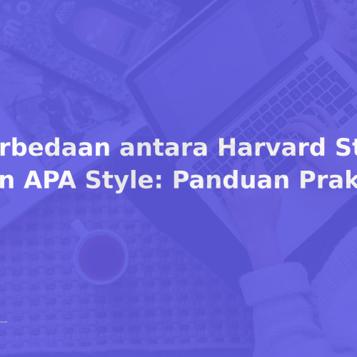 Perbedaan antara Harvard Style dan APA Style: Panduan Praktis
