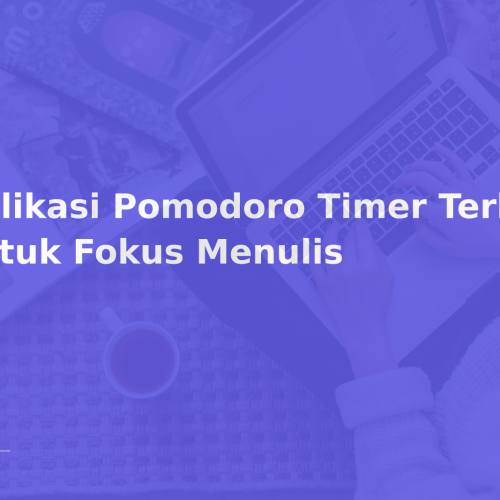 Aplikasi Pomodoro Timer Terbaik untuk Fokus Menulis