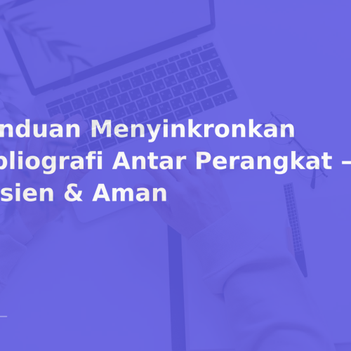 Panduan Menyinkronkan Bibliografi Antar Perangkat — Efisien & Aman