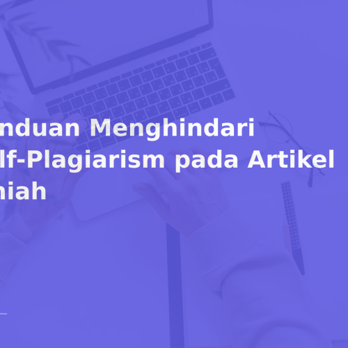 Panduan Menghindari Self-Plagiarism pada Artikel Ilmiah