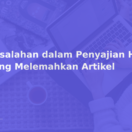 Kesalahan dalam Penyajian Hasil yang Melemahkan Artikel