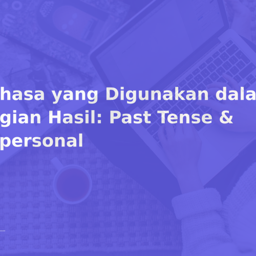 Bahasa yang Digunakan dalam Bagian Hasil: Past Tense & Impersonal